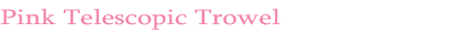 Pink Telescopic Trowel From The Pink Superstore